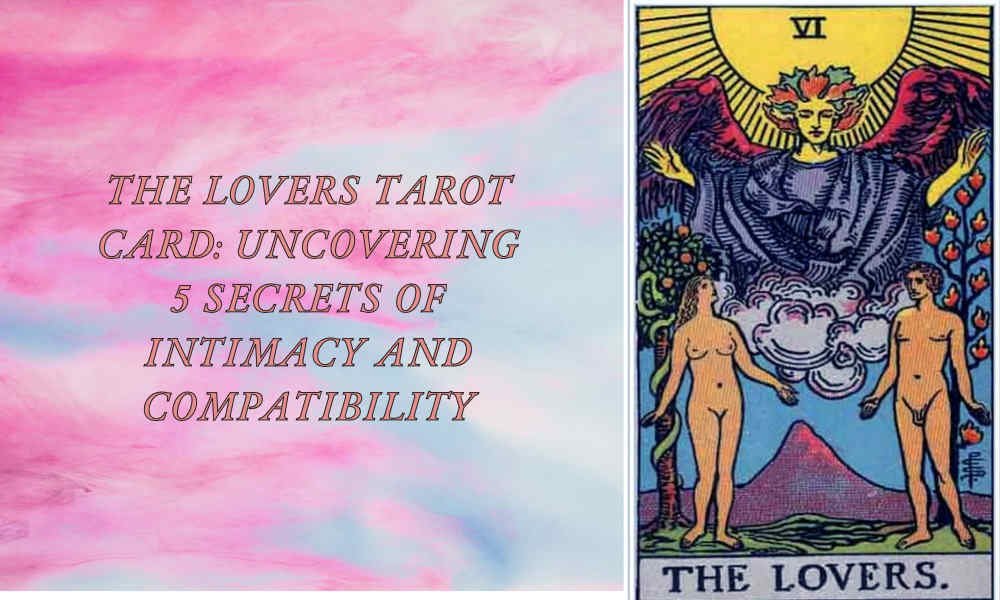The Lovers Tarot Card: Uncovering 5 Secrets of Intimacy and Compatibility